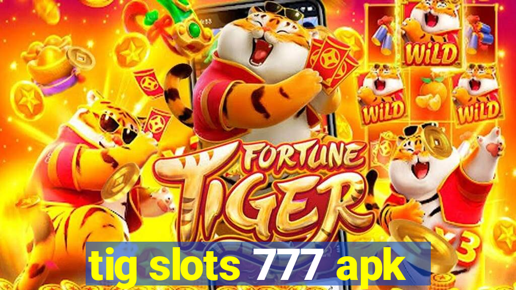 tig slots 777 apk